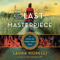 The Last Masterpiece: A Novel of World War II Italy Audiobook, by 