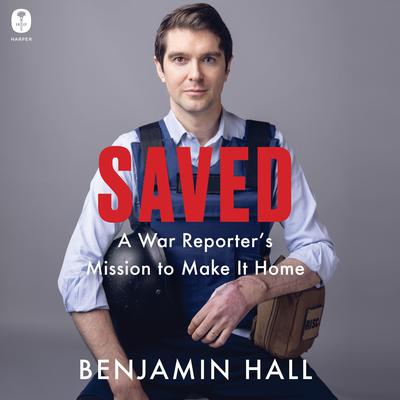 Saved: A War Reporter's Mission to Make It Home Audiobook, by 
