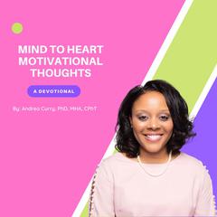 Mind To Heart Motivational Thoughts Audiobook, by Andrea Curry Ph.D.