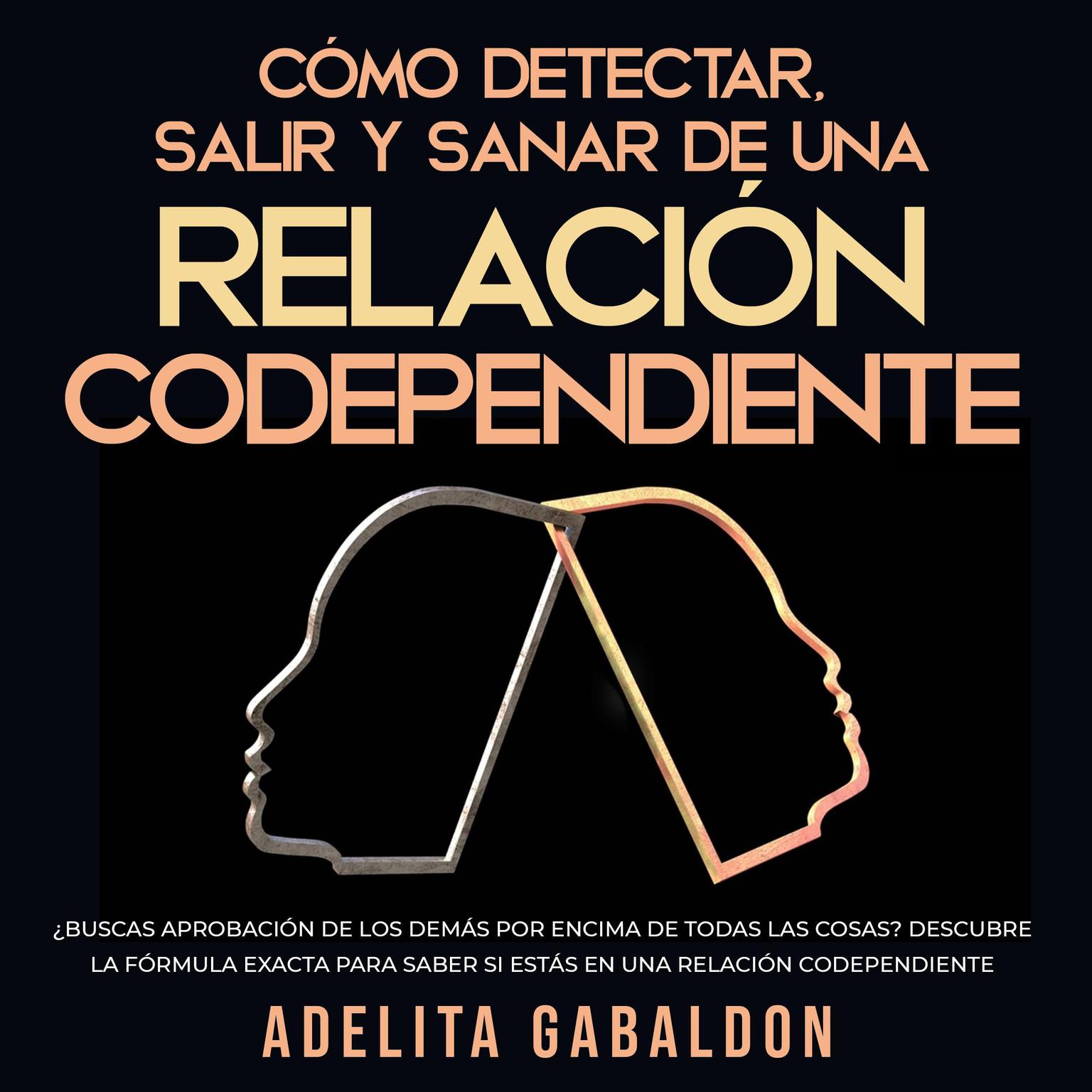 Cómo detectar, salir y sanar de una relación codependiente Audiobook, by Adelita Gabaldon