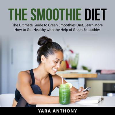 The Smoothie Diet Audiobook, by Yara Anthony