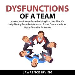 Dysfunctions of a Team Audiobook, by Lawrence Irving