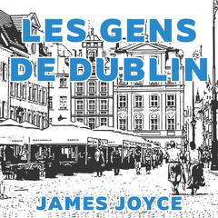 Les Gens de Dublin Audiobook, by James Joyce
