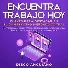 Encuentra trabajo hoy: claves para destacar en el competitivo mercado actual Audiobook, by Diego Anguiano