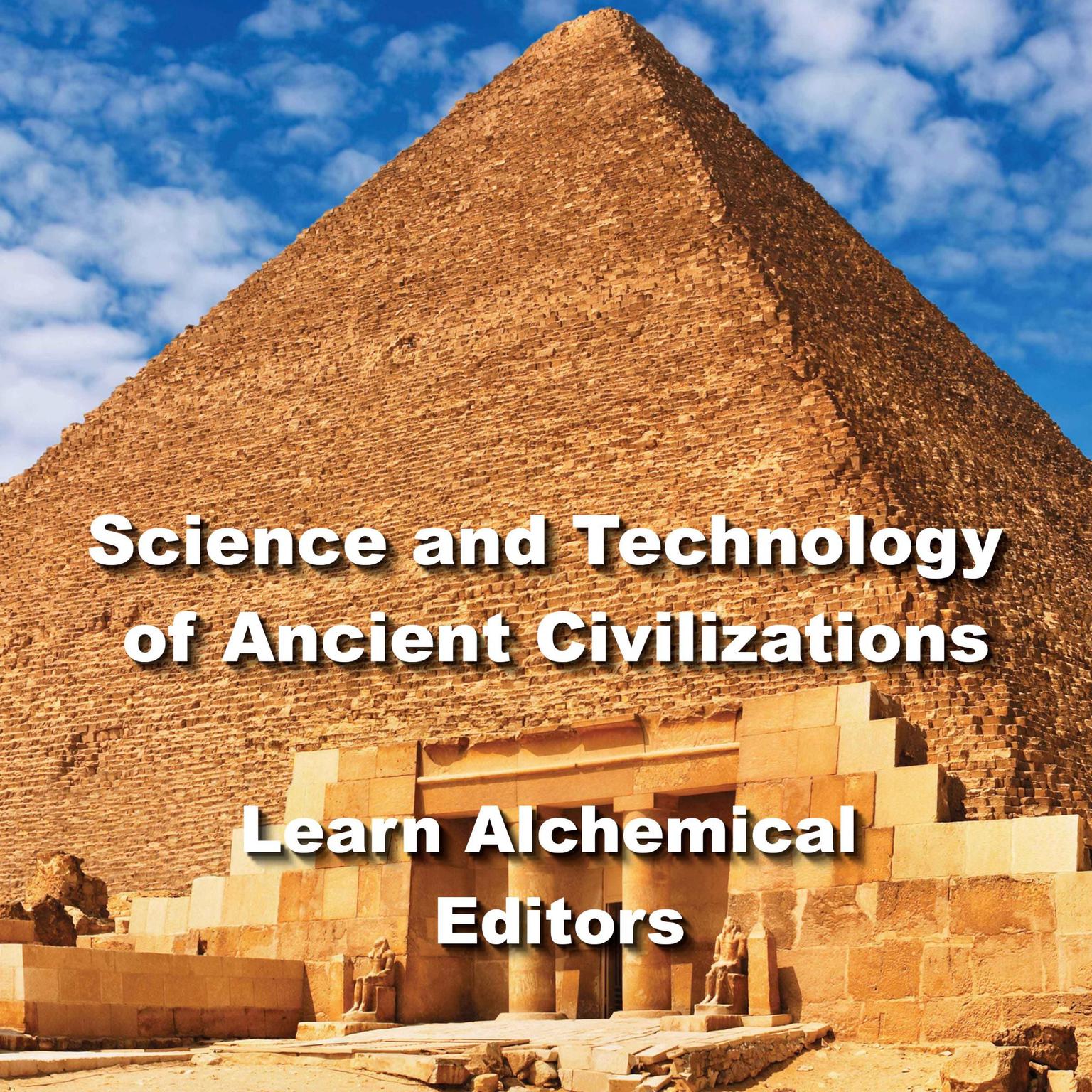 Science and Technology of Ancient Civilizations Audiobook, by Learn Alchemical Editors