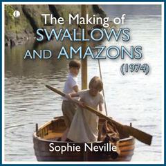 The Making of Swallows and Amazons (1974) Audiobook, by Sophie Neville