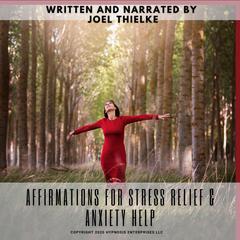 Affirmations for Stress Relief & Anxiety Help Audiobook, by Joel Thielke