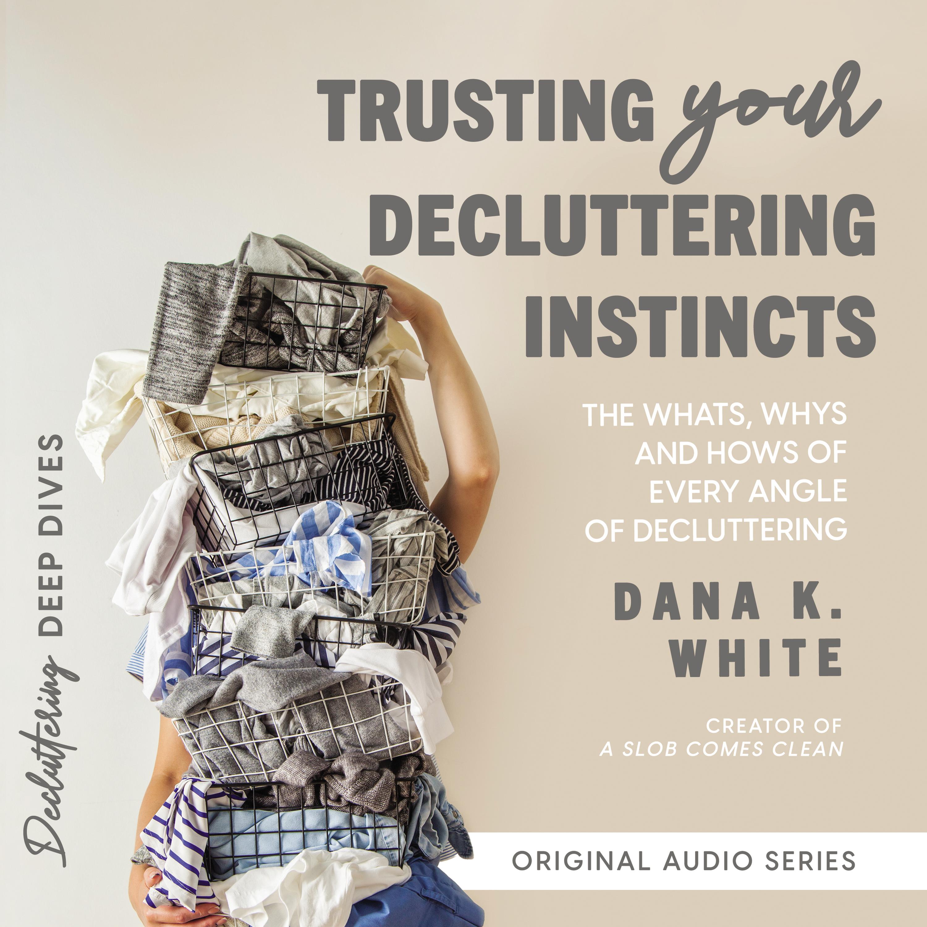 Trusting Your Decluttering Instincts Audiobook By Dana K White 