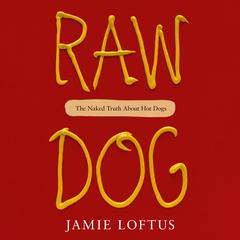 Raw Dog: The Naked Truth About Hot Dogs Audiobook, by Jamie Loftus