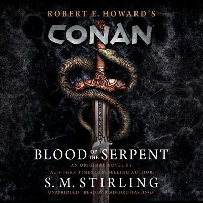 Conan: Blood of the Serpent: The All-New Chronicles of the Worlds Greatest Barbarian Hero  Audiobook, by S. M. Stirling