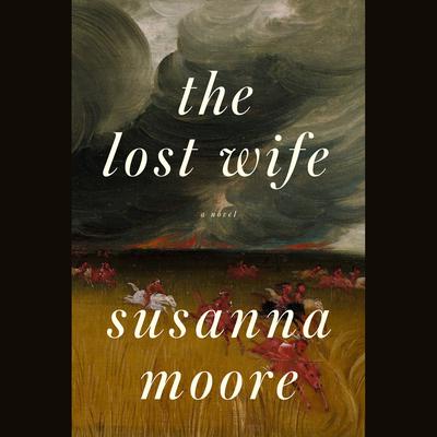 The Lost Wife: A novel Audiobook, by Susanna Moore