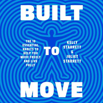 Built to Move: The Ten Essential Habits to Help You Move Freely and Live Fully Audiobook, by Juliet Starrett