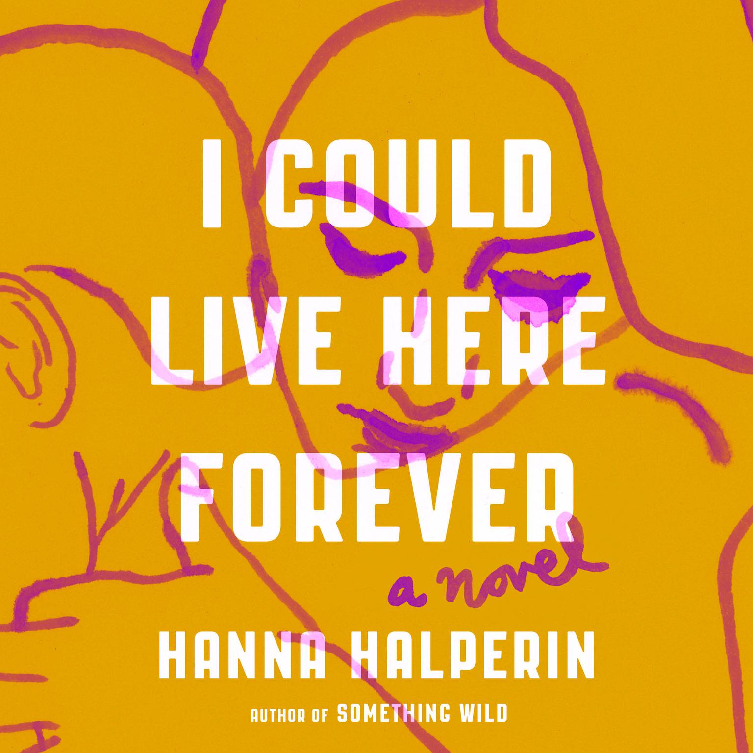 I Could Live Here Forever: A Novel Audiobook, by Hanna Halperin