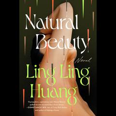 Natural Beauty: A Novel Audiobook, by Ling Ling Huang