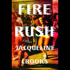 Fire Rush: A Novel Audiobook, by Jacqueline Crooks