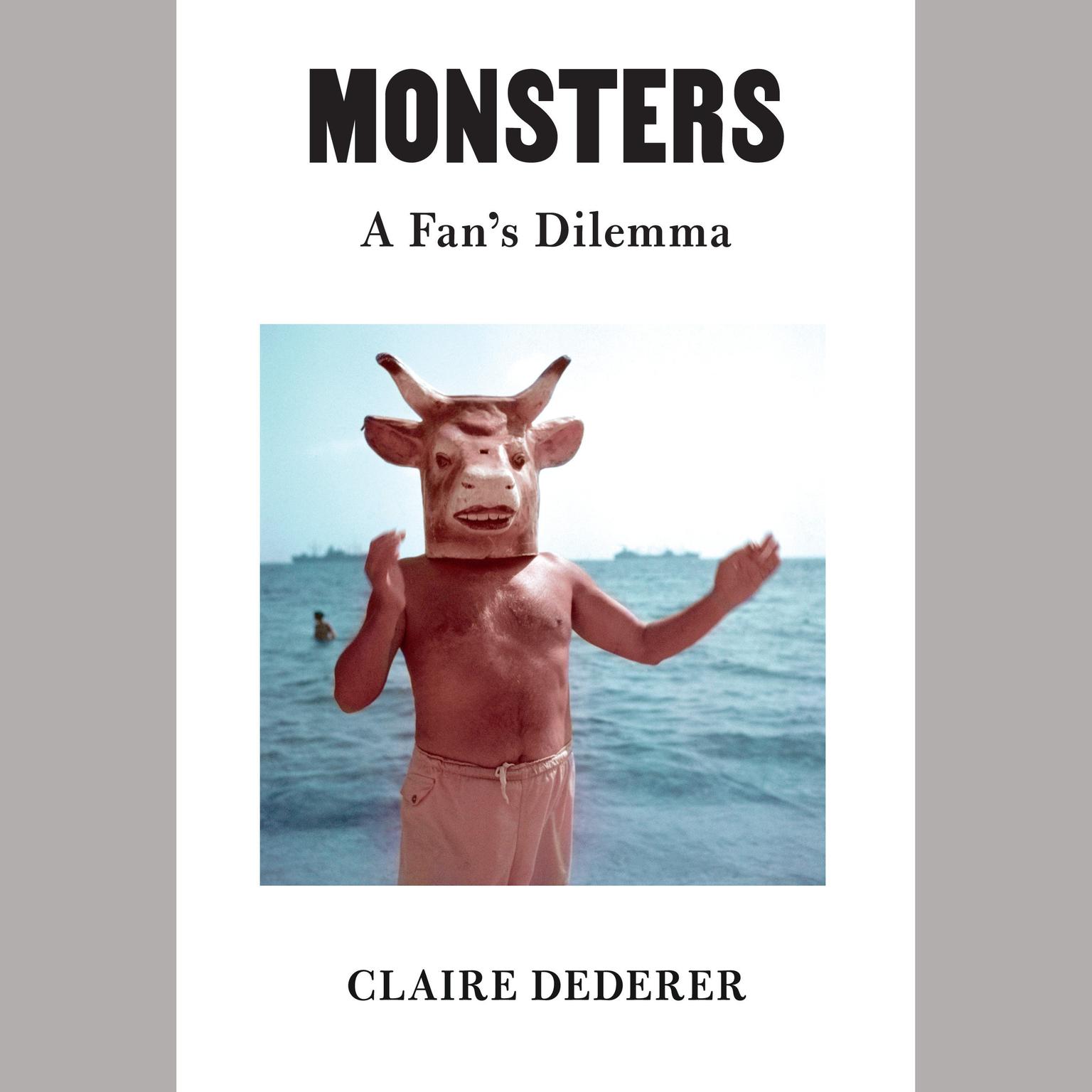 Monsters: A Fans Dilemma Audiobook, by Claire Dederer