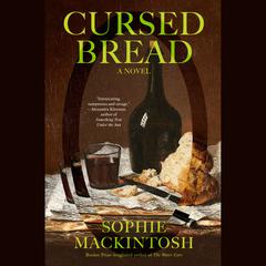 Cursed Bread: A Novel Audiobook, by Sophie Mackintosh