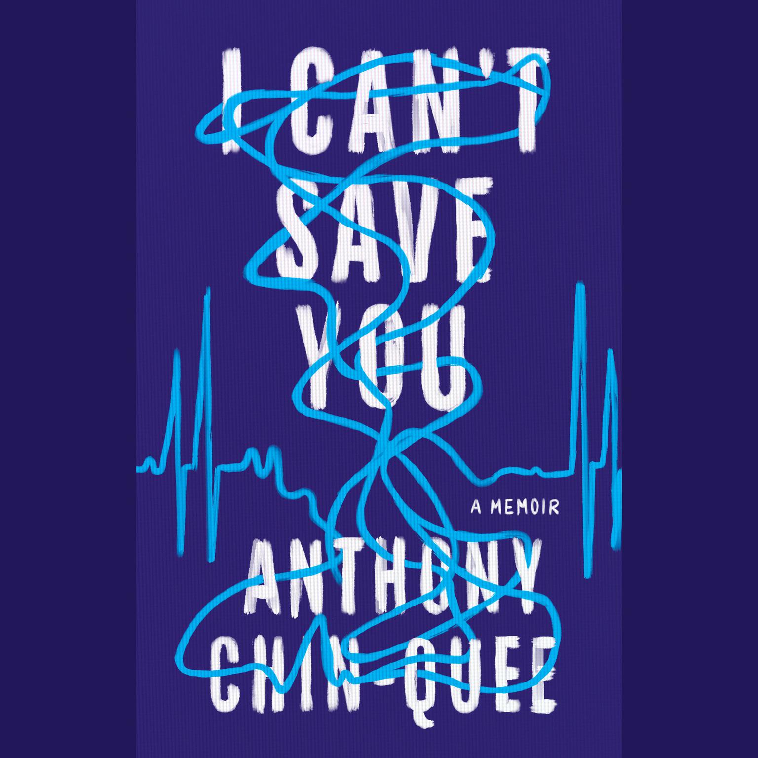 I Cant Save You: A Memoir Audiobook, by Anthony Chin-Quee