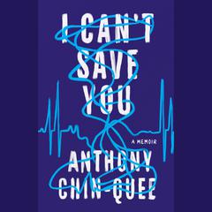 I Can't Save You: A Memoir Audiobook, by Anthony Chin-Quee