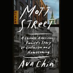 Mott Street: A Chinese American Familys Story of Exclusion and Homecoming Audiobook, by Ava Chin