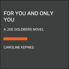For You and Only You: A Joe Goldberg Novel Audiobook, by Caroline Kepnes