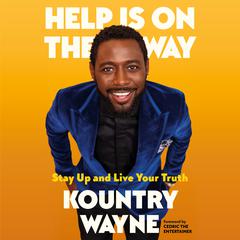 Help Is on the Way: Stay Up and Live Your Truth Audiobook, by Kountry Wayne