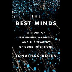 The Best Minds: A Story of Friendship, Madness, and the Tragedy of Good Intentions Audiobook, by 