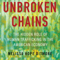 Unbroken Chains: The Hidden Role of Human Trafficking in the American Economy Audiobook, by Melissa Ditmore