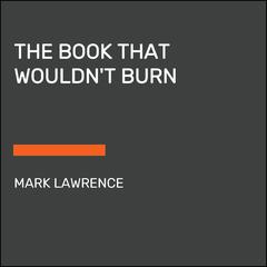 The Book That Wouldn't Burn Audiobook, by Mark Lawrence