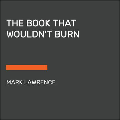 The Book That Wouldnt Burn Audiobook, by Mark Lawrence