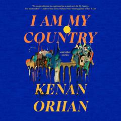 I Am My Country: And Other Stories Audiobook, by Kenan Orhan