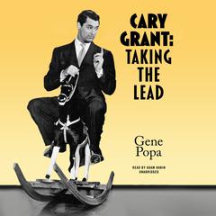 Cary Grant: Taking the Lead Audiobook, by Gene Popa
