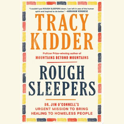Rough Sleepers: Dr. Jim OConnells urgent mission to bring healing to homeless people Audiobook, by Tracy Kidder
