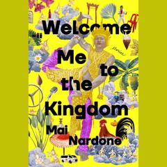 Welcome Me to the Kingdom: Stories Audiobook, by Mai Nardone