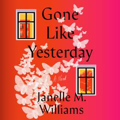 Gone Like Yesterday: A Novel Audiobook, by 