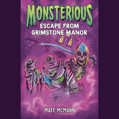 Escape from Grimstone Manor (Monsterious, Book 1) Audiobook, by Matt McMann