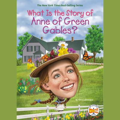 What Is the Story of Anne of Green Gables? Audiobook, by Ellen Labrecque