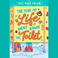 The Year My Life Went Down the Toilet Audiobook, by Jake Maia Arlow