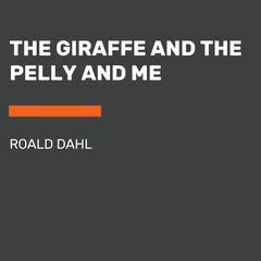 The Giraffe and the Pelly and Me Audiobook, by Roald Dahl