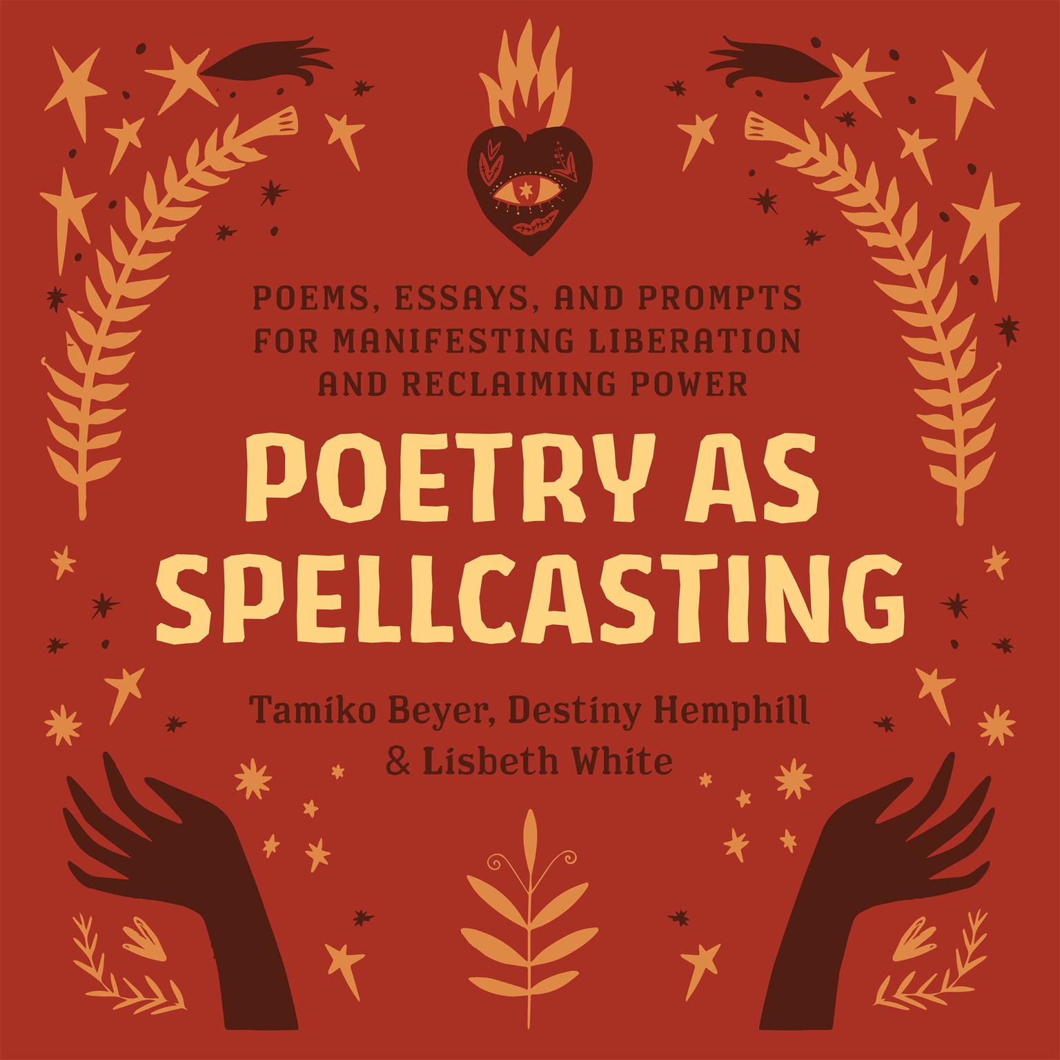 Poetry as Spellcasting: Poems, Essays, and Prompts for Manifesting Liberation and Reclaiming Power Audiobook, by Destiny Hemphill