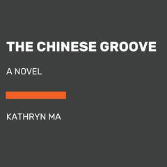 The Chinese Groove: A Novel Audiobook, by 