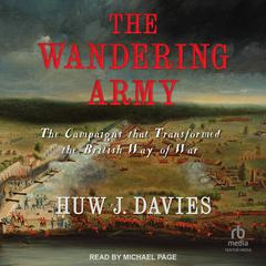 The Wandering Army: The Campaigns that Transformed the British Way of War Audiobook, by Huw J. Davies