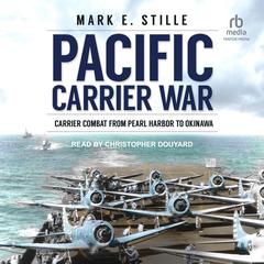 Pacific Carrier War: Carrier Combat from Pearl Harbor to Okinawa Audiobook, by 