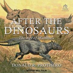 After the Dinosaurs: The Age of Mammals Audiobook, by Donald R. Prothero