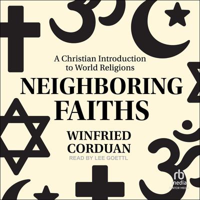 Neighboring Faiths: A Christian Introduction to World Religions Audiobook, by Winfried Corduan