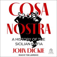 Cosa Nostra: A History of the Sicilian Mafia Audiobook, by John Dickie