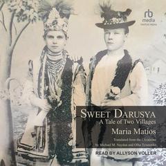 Sweet Darusya: A Tale Of Two Villages Audiobook, by Maria Matios
