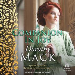 A Companion in Joy: Sparks fly in this thrilling Regency romance Audiobook, by Dorothy Mack