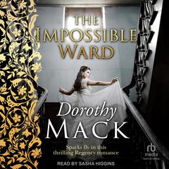 The Impossible Ward: A heart-warming Regency adventure story Audiobook, by Dorothy Mack
