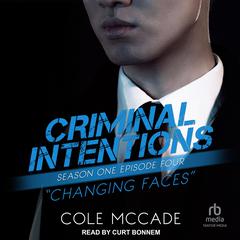 Criminal Intentions: Season One, Episode Four: Changing Faces Audiobook, by Cole McCade